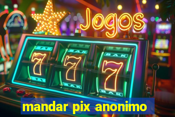 mandar pix anonimo